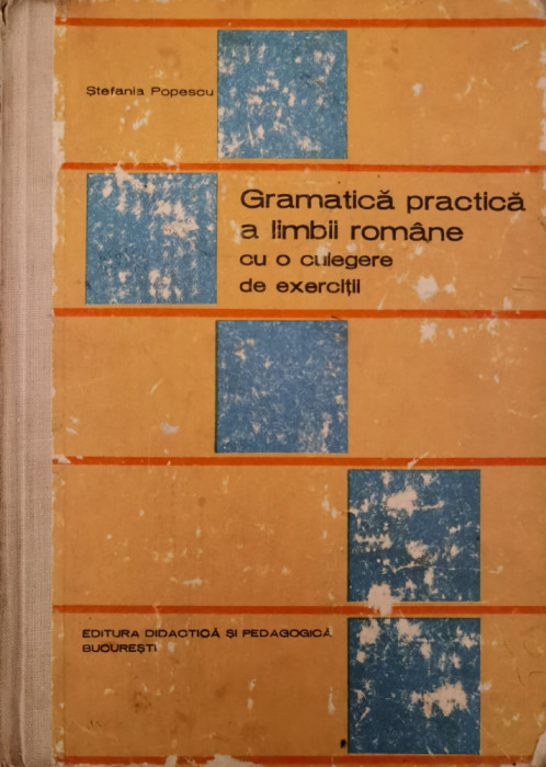 Gramatica Practica A Limbii Romane Cu O Culegere De Exercitii - Stefania Popescu ,554782