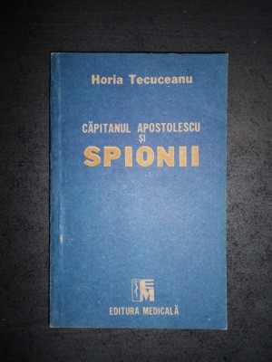 HORIA TECUCEANU - CAPITANUL APOSTOLESCU SI SPIONII foto