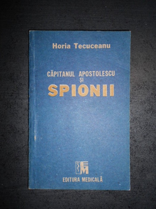 HORIA TECUCEANU - CAPITANUL APOSTOLESCU SI SPIONII