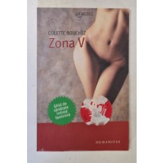 ZONA V , GHID DE SANATATE INTIMA FEMININA de COLETTE BOUCHEZ , EDITIA A II A , 2006