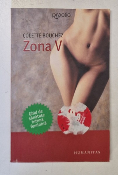 ZONA V , GHID DE SANATATE INTIMA FEMININA de COLETTE BOUCHEZ , EDITIA A II A , 2006