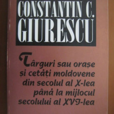 Targuri sau orase si cetati moldovene -Constantin C.Giurescu