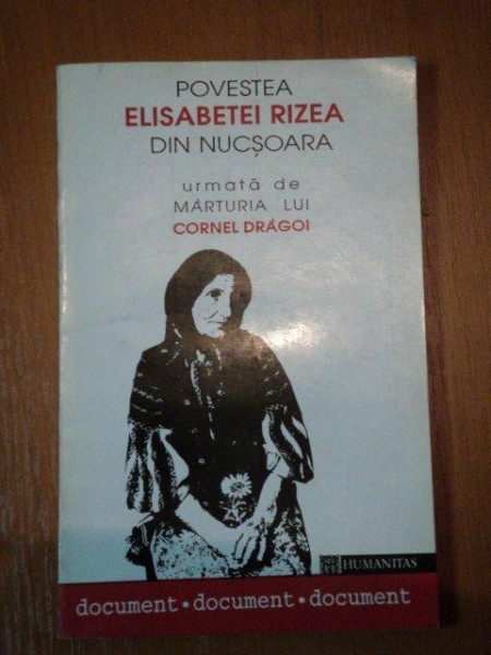 POVESTEA ELISABETEI RIZEA,DIN NUCSOARA , URMATA DE MARTURIA LUI CORNEL DRAGOI , 1993