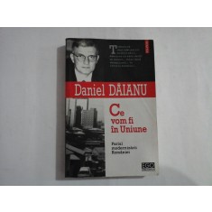Ce vom fi in Uniune / Pariul modernizarii Romaniei - Daniel DAIANU