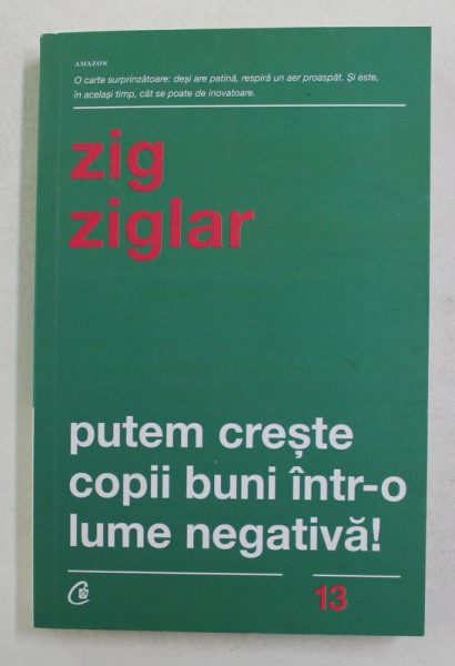 PUTEM CRESTE COPII BUNI INTR- O LUME NEGATIVA ! de ZIG ZIGLAR , 2019