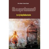 Mi a spiritizmus? - Az &uacute;j kinyilatkoztat&aacute;s - Az &uacute;j kinyilatkoztat&aacute;s - Arthur Conan Doyle