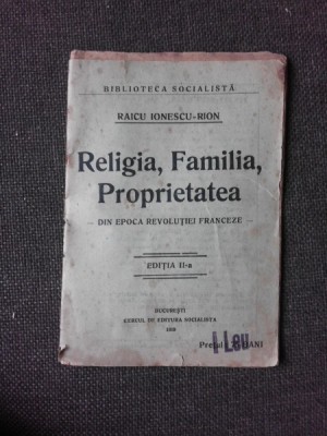 Religia, familia, proprietatea, din epoca revolutiei franceze - Raicu Ionescu Rion foto