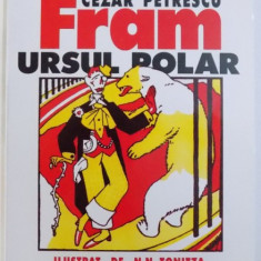 FRAM URSUL POLAR de CEZAR PETRESCU , ilustrat de N. N. TONITZA , 1932 , EDITIE ANASTATICA , 2007