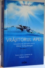 VRAJITORUL APEI , EXTRAORDINARELE DESCOPERIRI ALE LUI VIKTOR SCHAUBERGER de CALLUM COATS , VOL I , 2009 foto
