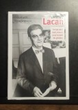 Jacques Lacan - Schița unei vieți, Istoria unui sistem de g&acirc;ndire - ELISABETH Roudinesco