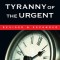 Tyranny of the Urgent