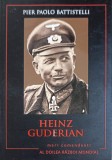 Heinz Guderian - Pier Paolo Battistelli, Litera, 2016, Biografia Comandantului German, Istorie, 141 Pagini
