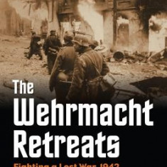 The Wehrmacht Retreats: Fighting a Lost War, 1943