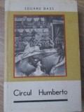 Circul Humberto de Eduard Bass, 1966, Editura Pentru Literatura Universala, Roman, Coperta Cartonata, 553 pagini