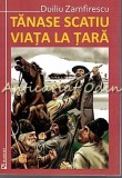 Tanase Scatiu. Viata La Tara - Duiliu Zamfirescu