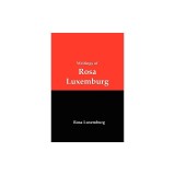 Writings of Rosa Luxemburg: Reform or Revolution, the National Question, and Other Essays