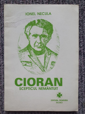 Ionel NECULA - CIORAN SCEPTICUL NEMANTUIT (TECUCI, 1995), 125 pag, stare f buna foto