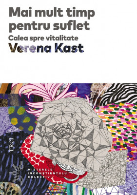 Mai Mult Timp Pentru Suflet. Calea Spre Vitalitate, Verena Kast - Editura Trei foto