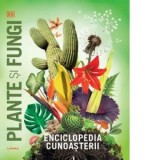 Enciclopedia cunoasterii. Plante si fungi - DK