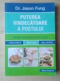 Dr. Jason Fung - Puterea vindecătoare a postului. Ghidul popular pentru post intermitent, alternativ sau extins