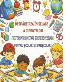 Despartirea in silabe a cuvintelor. Texte pentru dictare si citire pe silabe pentru scolari si prescolari