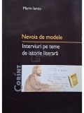 Marin Iancu - Nevoia de modele - Interviuri pe teme de istorie literara (semnata) (Editia: 2003)