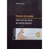 Marin Iancu - Nevoia de modele - Interviuri pe teme de istorie literara (semnata) (Editia: 2003)