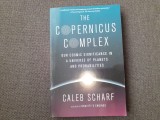 Caleb Scharf - The copernicus complex. Our cosmic significance in a universe of planets and probabilities