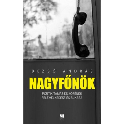 Nagyfőn&amp;ouml;k - Portik Tam&amp;aacute;s &amp;eacute;s k&amp;ouml;r&amp;eacute;nek felemelked&amp;eacute;se &amp;eacute;s buk&amp;aacute;sa - Dezső Andr&amp;aacute;s foto