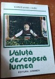 VALUTA DESCOPERA LUMEA DE CONSTANTIN CLISU, EDITURA JUNIMEA, IASI, 1988