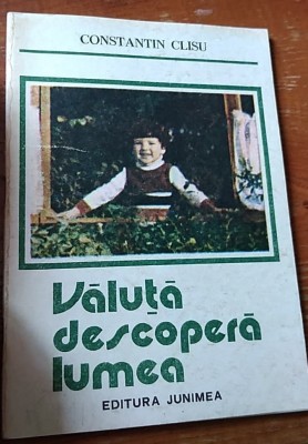 VALUTA DESCOPERA LUMEA DE CONSTANTIN CLISU, EDITURA JUNIMEA, IASI, 1988 foto