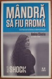 Anina Ciuciu - Mandra sa fiu rroma. De la Fata Luncii la Sorbona: un destin de exceptie (ed. Pandora M / col. Reality Shock)