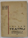 VALJAN , TEATRU , GENERATIA DE SACRIFICIU , ANII &#039;30