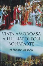 Viata amoroasa a lui Napoleon Bonaparte - Frederic Masson foto