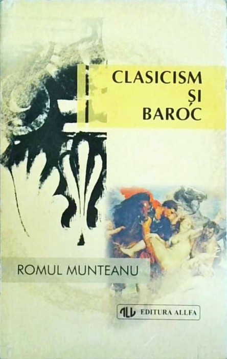 Romul Munteanu - Clasicism si baroc