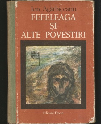 FEFELEAGA ȘI ALTE POVESTIRI - ION AG&amp;Acirc;RBIGEANU foto