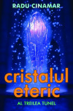 Cristalul eteric: al treilea tunel - Radu Cinamar