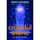 Cristalul eteric: al treilea tunel - Radu Cinamar