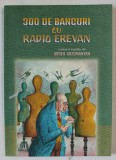 300 DE BANCURI CU RADIO EREVAN , culese si ingrijite de ARSEN ARZUMANYAN , 2022