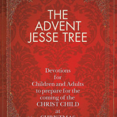 The Advent Jesse Tree: Devotions for Children and Adults to Prepare for the Coming of the Christ Child at Christmas