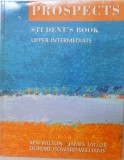 PROSPECTS STUDENT &#039; S BOOK UPPER - INTERMEDIATE by KEN WILSON , JAMES TAYLOR , DEIRDRE HOWARD - WILLIAMS , 2005