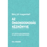 B&aacute;nj j&oacute;l magaddal! Az &ouml;ngondoskod&aacute;s k&eacute;zik&ouml;nyve - L&eacute;pj kapcsolatba &ouml;nmagaddal, &eacute;s jav&iacute;ts az &ouml;n&eacute;rt&eacute;kel&eacute;seden! - Gill Hasson