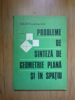 i Probleme de sinteza de geometrie plana si in spatiu - Gh. D. Simionescu foto