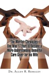 The Marilyn Chronicles: One Man&#039;s Effort to Become a More-Understanding Dementia Care Giver for His Wife