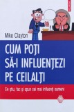 Cumpara ieftin Cum poti sa-i influentezi pe ceilalti - 2013 - Mike Clayton (@J87)