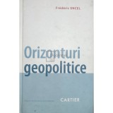 Frederic Encel - Orizonturi geopolitice (Editia: 2011)