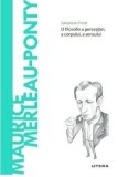 Descopera filosofia. Maurice Merleau-Ponty. O filosofie a perceptiei, a corpului, a sensului/Salvatore Prinzi, Litera