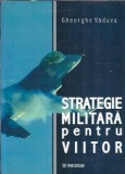 Strategie militara pentru viitor Gheorghe Vaduva carte Editura Paideia An 2003 Filosofie Istorie Cultura generala Educatie