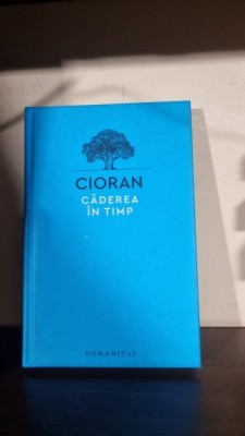 Caderea in timp - Cioran editie cartonata foto