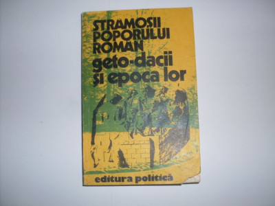 Stramosii Poporului Roman Geto-dacii Si Epoca Lor - Colectiv ,550182 foto